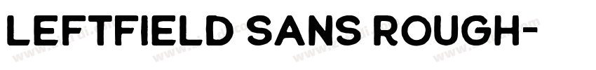 Leftfield Sans Rough字体转换 Leftfield Sans Rough字体转换